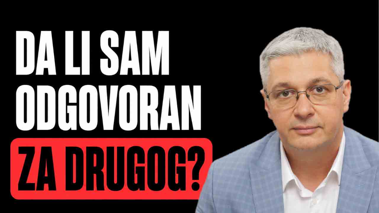 DA-LI-SAM-ODGOVORAN-ZA-DRUGOG-